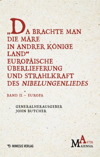 Da Brachte Man Die M&auml;re In Andrer K&ouml;nige Land Europ&auml;ische &Uuml;berlieferung Und Strahlkraft Des Nibelungenliedes