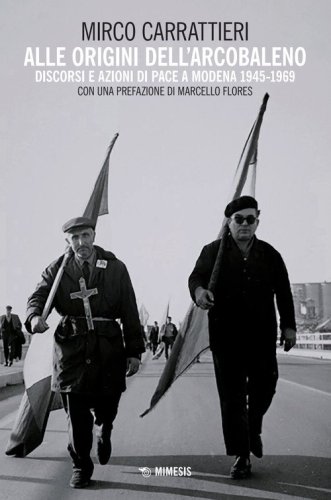 Alle origini dell'arcobaleno. Discorsi e azioni di pace a Modena 1945-1969