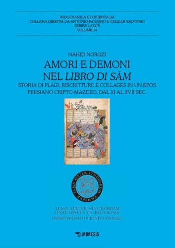 Amori e demoni nel Libro di Sam. Storia di plagi, riscritture e collages in un epos persiano cripto-mazdeo, dal XI al XVII sec.