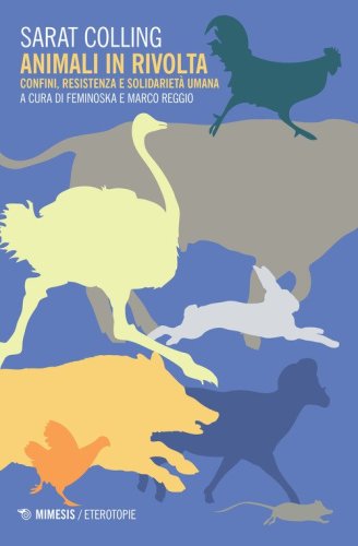Animali in rivolta. Confini, resistenza e solidariet&agrave; umana