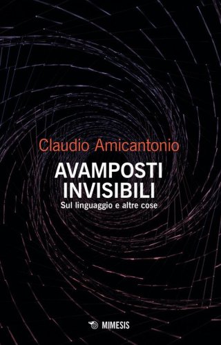 Avamposti invisibili. Sul linguaggio e altre cose