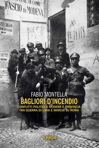 Bagliori d'incendio. Conflitti politici a Modena e provincia tra Guerra di Libia e Marcia su Roma