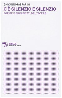 C'&egrave; silenzio e silenzio. Forme e significati del tacere