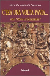 C'era una volta Pavia... una &laquo;storia al femminile&raquo;