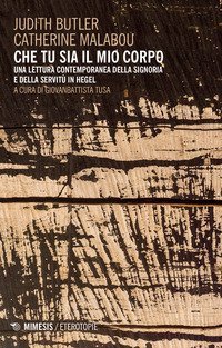 Che tu sia il mio corpo. Una lettura contemporanea della signoria e della servit&ugrave; in Hegel