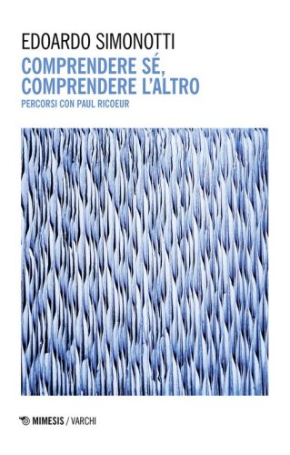 Comprendere s&eacute;, comprendere l'altro. Percorsi con Paul Ricoeur