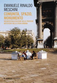 Comunit&agrave;, spazio, monumento. Ricontestualizzazione delle pratiche artistiche nella sfera urbana
