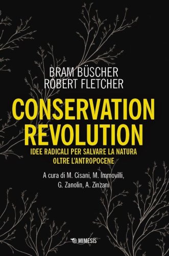 Conservation revolution. Idee radicali per salvare la natura oltre l'Antropocene