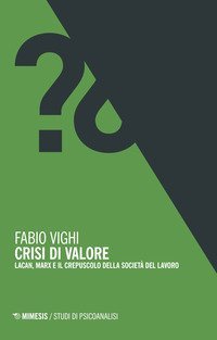 Crisi di valore. Lacan, Marx e il crepuscolo della societ&agrave; del lavoro