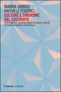 Culture e sindrome del costruito. Spazi pubblici e luoghi di lavoro fra salute e societ&agrave;