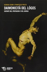 Daimonicit&agrave; del l&ograve;gos. Socrate nel Protagora e nel Gorgia