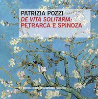 &laquo;De vita solitaria&raquo;: Petrarca e Spinoza