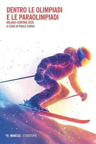 Dentro le Olimpiadi e le Paraolimpiadi. Milano-Cortina 2026