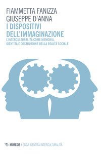 I dispositivi dell'immaginazione. L'interculturalit&agrave; come memoria, identit&agrave; e costruzione della realt&agrave; sociale