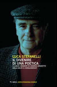 Il divenire di una poetica. Il &laquo;logos veniente&raquo; di Andrea Zanzotto dalla &laquo;Belt&agrave;&raquo; a &laquo;Conglomerati&raquo;