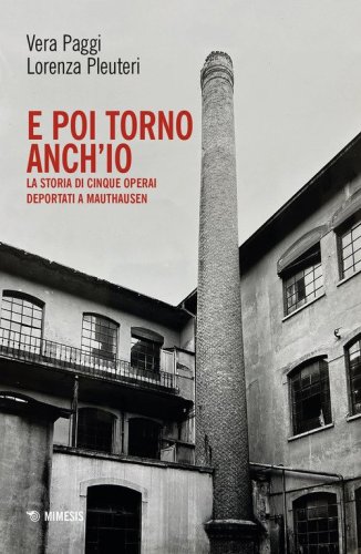 E poi torno anch'io. La storia di cinque operai deportati a Mauthausen