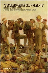 L'eccezionalit&agrave; del presente. Scrivere la grande guerra