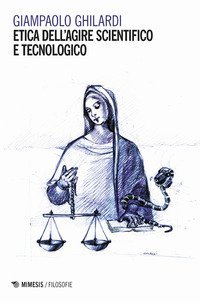 Etica dell agire scientifico e tecnologico