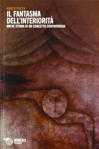 Fantasma dell'interiorit&agrave;. Breve storia di un concetto controverso