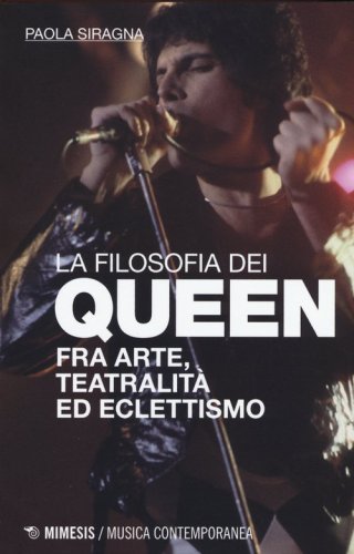 Filosofia dei Queen. Fra arte, teatralit&agrave; ed eclettismo