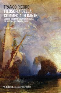 Filosofia della Commedia di Dante. La luce moderna e contemporanea del nostro pi&ugrave; grande poeta
