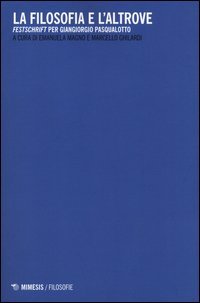 La filosofia e l'altrove. &laquo;Festschrift&raquo; per Giangiorgio Pasqualotto