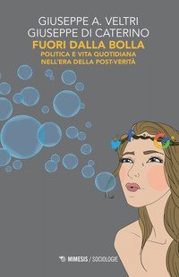 Fuori dalla bolla. Politica e vita quotidiana nell'era della post-verit&agrave;