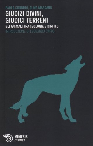 Giudizi divini, giudizi terreni. Gli animali tra teologia e diritto - ANIMALI (GLI)