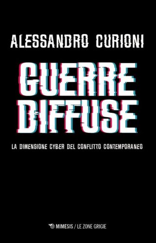 Guerre diffuse. La dimensione cyber del conflitto contemporaneo