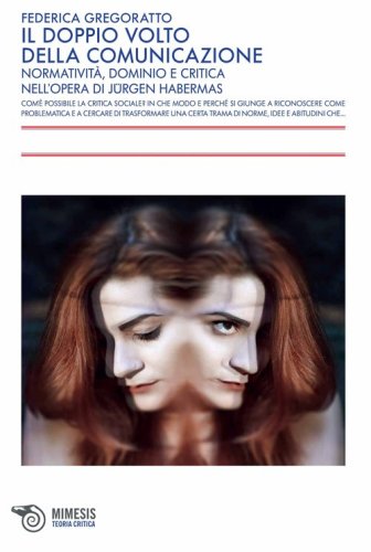 Il doppio volto della comunicazione. Normativit&agrave;, dominio e critica nell'opera di J&uuml;rgen Habermas - JURGEN HABERMAS (IL)