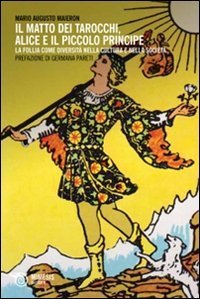 Il matto dei tarocchi, Alice e il Piccolo Principe. La follia come diversit&agrave; nella cultura e nella societ&agrave;