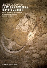 La basilica pitagorica di Porta Maggiore. La pi&ugrave; commovente testimonianza della spiritualit&agrave; pagana
