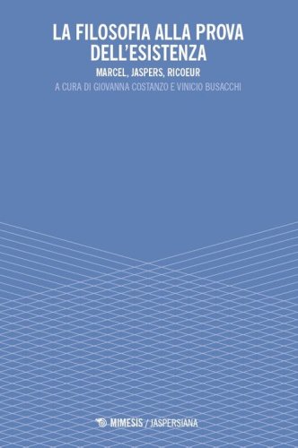 La filosofia alla prova dell'esistenza. Marcel, Jaspers, Ricoeur