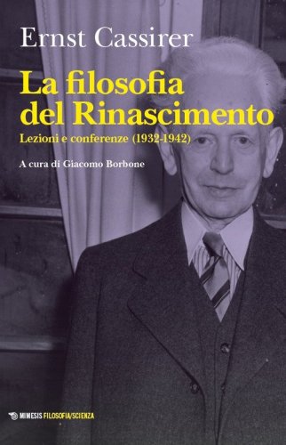 La filosofia del Rinascimento. Lezioni e conferenze (1932-1942)