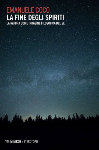 La fine degli spiriti. La natura come indagine filosofica del s&eacute;