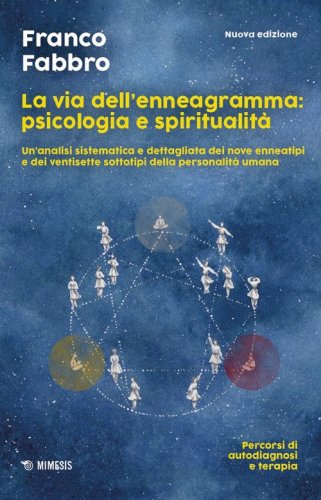 La via dell'enneagramma: psicologia e spiritualit&agrave;. Un'analisi sistematica e dettagliata dei nove enneatipi e dei ventisette sottotipi della personalit&agrave; umana. Percorsi di autodiagnosi e terapia