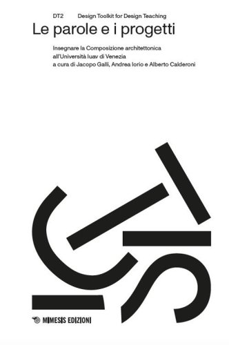 Le parole e i progetti. Insegnare la Composizione architettonica all'Universit&agrave; Iuav di Venezia
