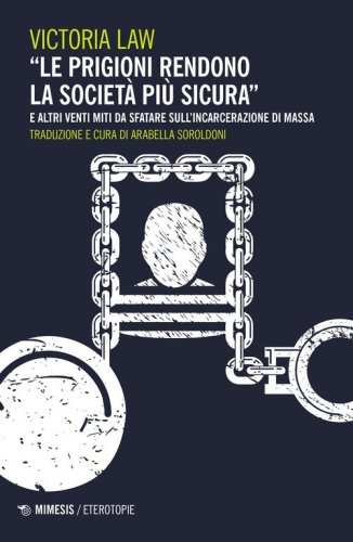 &laquo;Le prigioni rendono la societ&agrave; pi&ugrave; sicura&raquo; e altri venti miti da sfatare sull'incarcerazione di massa