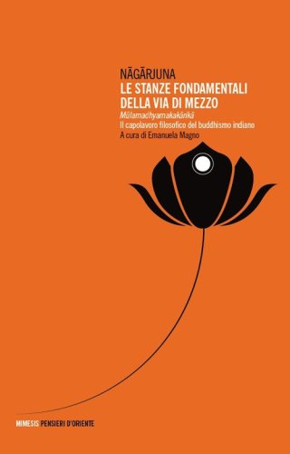 Le stanze fondamentali della via di mezzo. Mulamadhyamakakarika. Il capolavoro filosofico del buddhismo indiano