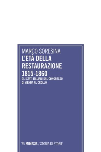 L'et&agrave; della Restaurazione 1815-1860. Gli stati italiani dal Congresso di Vienna al crollo