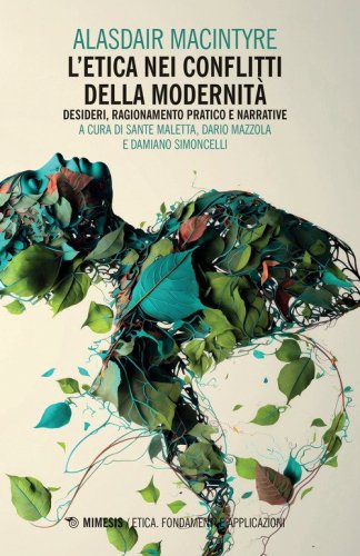 L'etica nei conflitti della modernit&agrave;: Desideri, ragionamento pratico e narrative