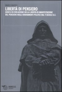 Libert&agrave; di pensiero. Genesi ed evoluzione delle libert&agrave; di manifestazioni del pensiero negli ordinamenti politici dal V secolo A.C.