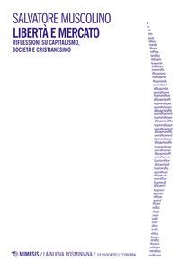 Libert&agrave; e mercato. Riflessioni su capitalismo, societ&agrave; e cristianesimo