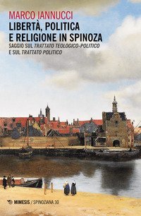 Libert&agrave; politica e religione in Spinoza. Saggio sul &laquo;Trattato teologico-politico&raquo; e sul &laquo;Trattato politico&raquo;