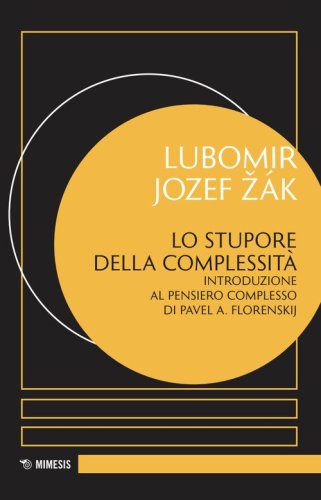 Lo stupore della complessit&agrave;. Introduzione al pensiero complesso di Pavel A. Florenskij