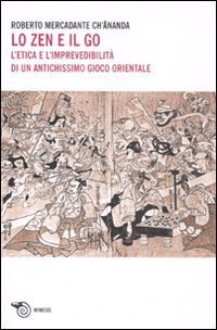 Lo Zen e il Go. L'etica e l'imprevedibilit&agrave; di un antichissimo gioco orientale