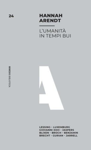 L'umanit&agrave; in tempi bui. Lessing, Luxemburg, Giovanni XXIII, Jaspers, Blixen, Broch, Benjamin, Brecht, Gurian, Jarrell