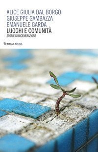 Luoghi e comunit&agrave;. Storie di rigenerazione