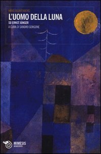 L'uomo della luna. Su Ernst J&uuml;nger