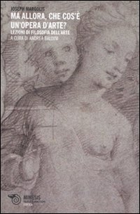Ma allora, che cos'&egrave; un'opera d'arte? Lezioni di filosofia dell'arte